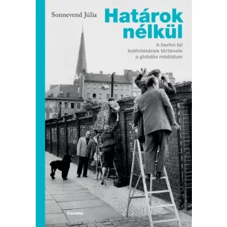   Határok nélkül - A berlini fal ledöntésének története a globális médiában