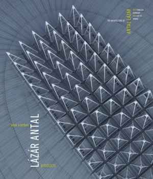 Jelek a térben - Lázár Antal építészete - The Architecture of Antal Lázár