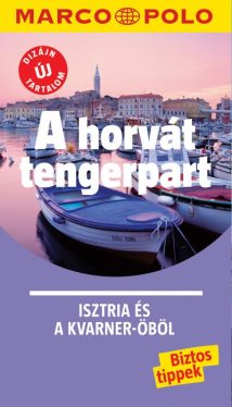 A horvát tengerpart - Isztria és a Kvarner-öböl - Marco Polo - Új tartalommal