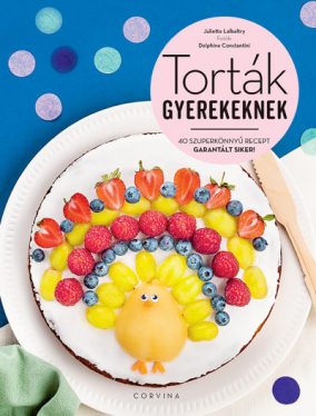 Torták gyerekeknek - 40 szuperkönnyű recept - Garantált siker!