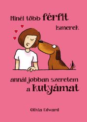   Minél több FÉRFIT ismerek, annál jobban szeretem a KUTYÁMAT