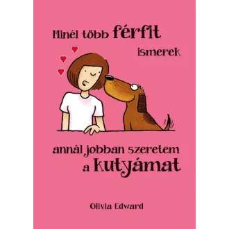   Minél több FÉRFIT ismerek, annál jobban szeretem a KUTYÁMAT