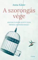   A szorongás vége - Hogyan tudunk együtt élni örökös aggódásunkkal?