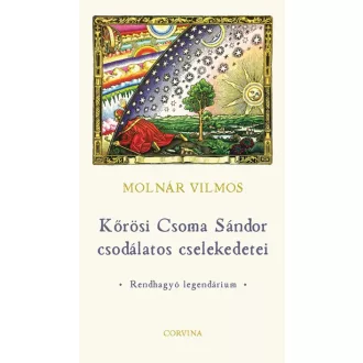   Kőrösi Csoma Sándor csodálatos cselekedetei - Rendhagyó legendárium