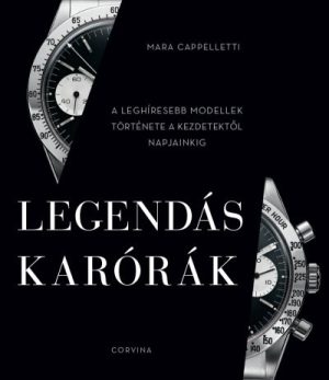 Legendás karórák - A leghíresebb modellek története a kezdetektől napjainkig