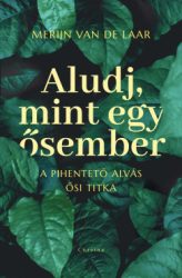 Aludj, mint egy ősember