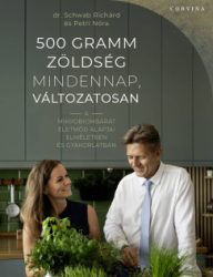 Petri Nóra - Dr. Schwab Richárd - 500 gramm zöldség mindennap, változatosan