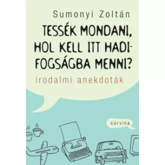 Sumonyi Zoltán - Tessék mondani, hol kell itt hadifogságba menni?
