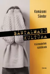 Komáromi Sándor - Bántalmazó kultúra