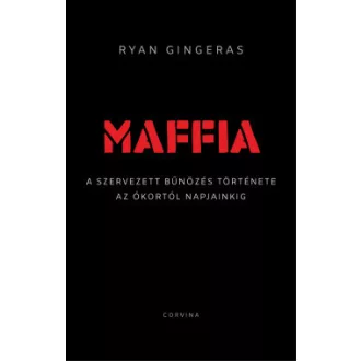 Ryan Gingeras - Maffia - A szervezett bűnözés története az ókortól napjainkig