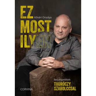 Kővári Orsolya - Ez most ilyen - Beszélgetések Thuróczy Szabolccsal