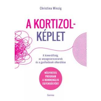 Christina Winzig - A kortizolképlet - A kimerültség, az anyagcserezavarok és a gyulladások elkerülése - Négyhetes program a hormonális egyensúlyért