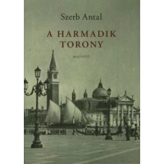 Szerb Antal - A harmadik torony