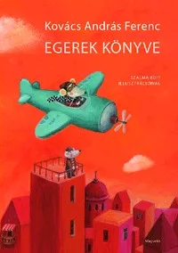Egerek könyve - Nagycsaládi egerészeti verseskönyv - Szalma Edit illusztrációival