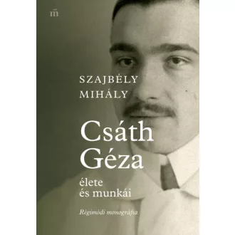 Csáth Géza élete és munkái - Régimódi monográfia