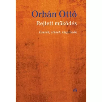 Rejtett működés - Esszék, cikkek, kisprózák