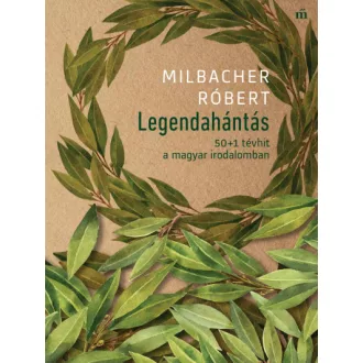 Legendahántás - 50+1 tévhit a magyar irodalomban