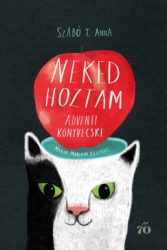 Szabó T. Anna - Neked hoztam