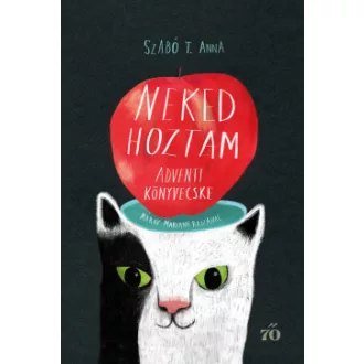 Szabó T. Anna - Neked hoztam