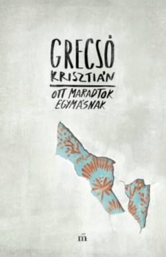 Grecsó Krisztián - Ott maradtok egymásnak