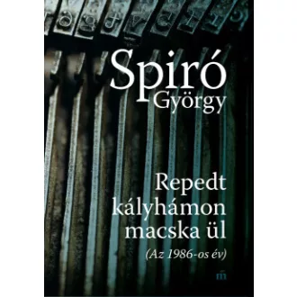 Spiró György - Repedt kályhámon macska ül - (Az 1986-os év)