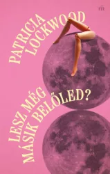 Patricia Lockwood - Lesz még másik belőled?