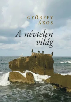 Győrffy Ákos - A névtelen világ