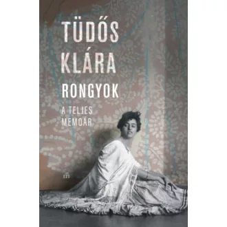 Tüdős Klára - Rongyok - A teljes memoár