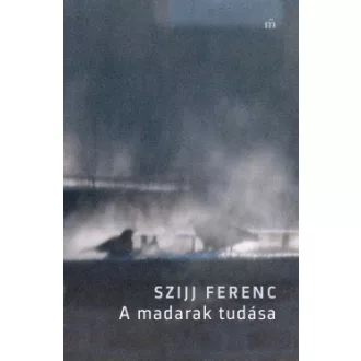 Szijj Ferenc - A madarak tudása