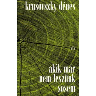 Krusovszky Dénes - Akik már nem leszünk sosem