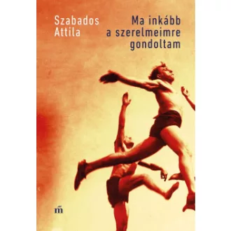 Szabados Attila - Ma inkább a szerelmeimre gondoltam