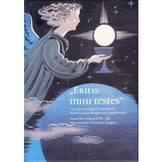   Eritis mihi testes - Az 1938-as budapesti Nemzetközi Eucharisztikus Kongresszus hangfelvételei