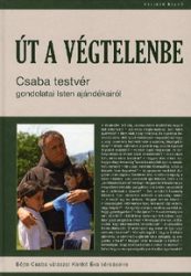   Út a végtelenbe - Csaba testvér gondolatai Isten ajándékairól - Böjte Csaba válaszol Karikó Éva kérdéseire
