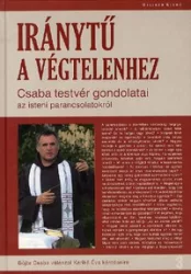   Iránytű a végtelenhez - Csaba testvér gondolatai az isteni parancsolatokról - Böjte Csaba válaszol Karikó Éva kérdéseire