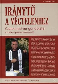 Iránytű a végtelenhez - Csaba testvér gondolatai az isteni parancsolatokról - Böjte Csaba válaszol Karikó Éva kérdéseire