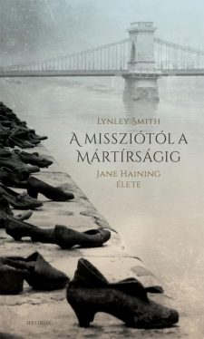 A missziótól a mártírságig - Jane Haining élete