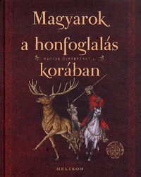 Magyarok a honfoglalás korában - Magyar őstörténet 2. 