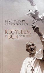   Kegyelem és bűn szőttese - Ferenc pápa az élet kérdéseiről