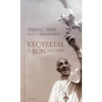   Kegyelem és bűn szőttese - Ferenc pápa az élet kérdéseiről