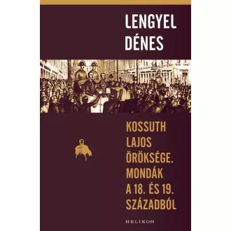   Kossuth Lajos öröksége - Mondák a 18. és 19. századból