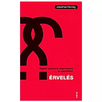 Érvelés - Hogyan győzzünk meg másokat az igazunkról?