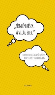 Nem én kések. A világ siet.