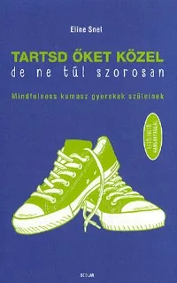 Tartsd őket közel, de ne túl szorosan