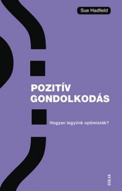 Pozitív gondolkodás - Hogyan legyünk optimisták?