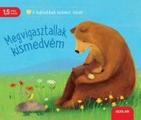 Megvigasztallak, kismedvém