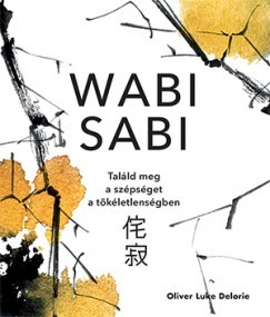 Wabi sabi - Találd meg a szépséget a tökéletlenségben