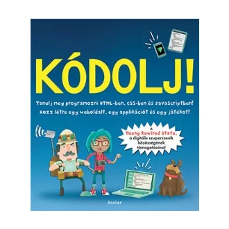   Kódolj! - Tanulj meg programozni HTML-ben, CSS-ben és JAVAScriptben!
