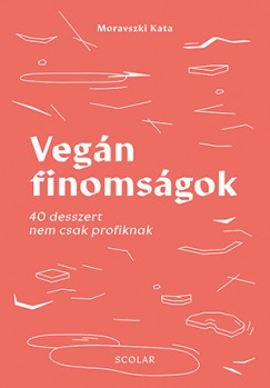Vegán finomságok - 40 desszert nem csak profiknak