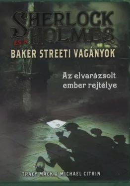 Az elvarázsolt ember rejtélye- Sherlock Holmes és a Baker streeti vagányok 2.