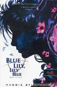 Blue Lily, Lily Blue - Kék liliom - A Hollófiúk-sorozat 3.
